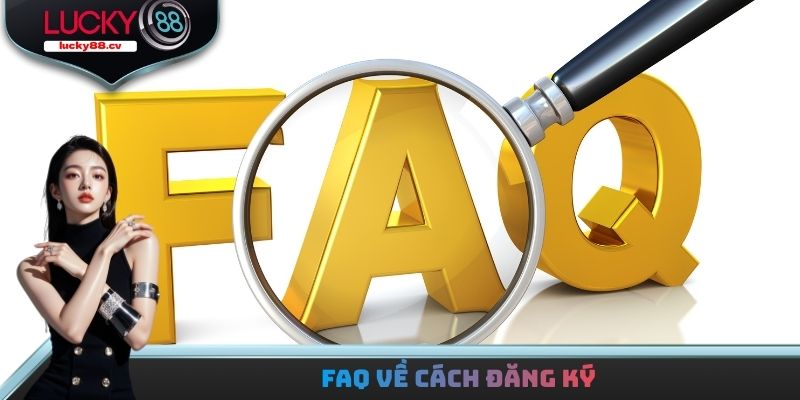 FAQ về cách đăng ký