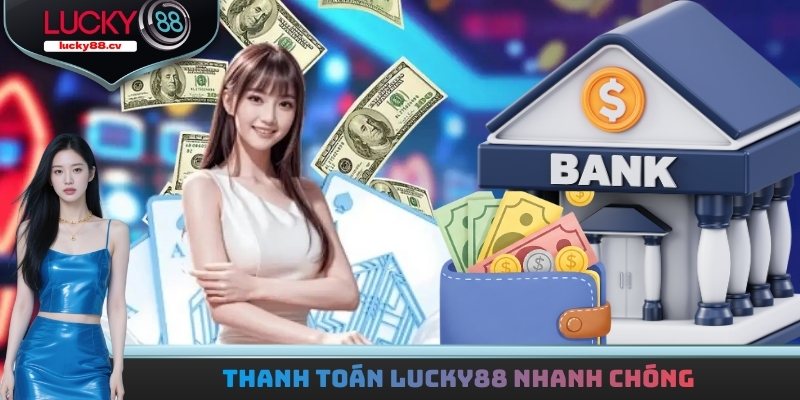 Thanh toán LUCKY88 nhanh chóng