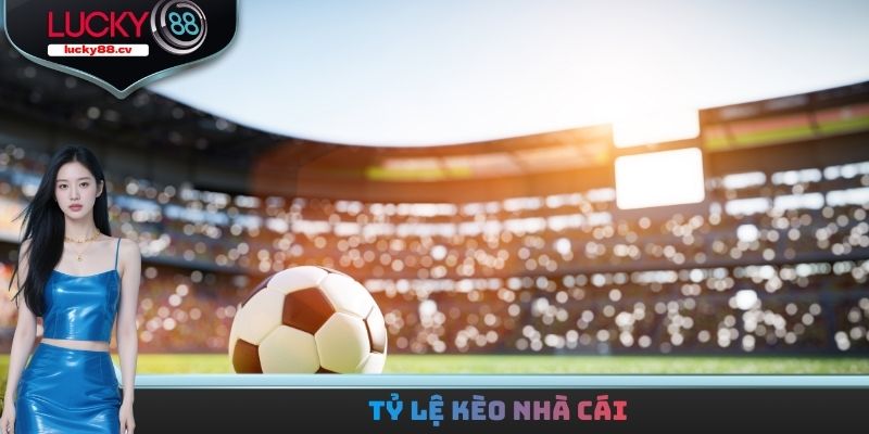 Tỷ lệ kèo nhà cái